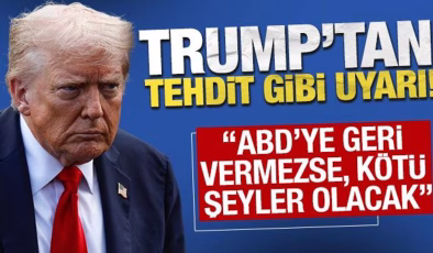 Trump’tan tehdit gibi uyarı: ‘ABD’ye geri vermezse, kötü şeyler olacak’