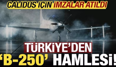 Türkiye’den ‘B-250’ hamlesi! CALIDUS için imzalar atıldı….