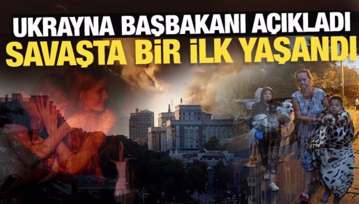 Ukrayna başbakanı açıkladı: Savaşta bir ilk yaşandı