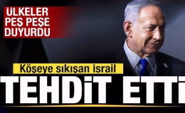 Ülkeler peş peşe duyurdu! Köşeye sıkışan İsrail tehdit etti