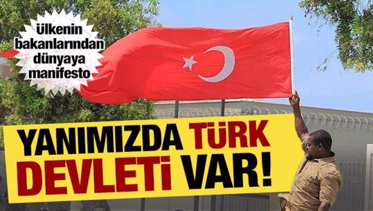 Ülkenin bakanlarından Türkiye’ye övgü üstüne övgü… ‘Yanımızda Türk devleti var’