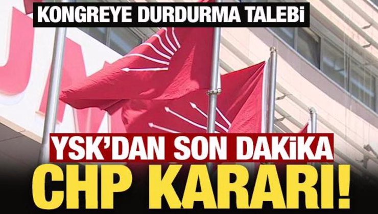 YSK kararını verdi: CHP İstanbul Kongresi devam edecek