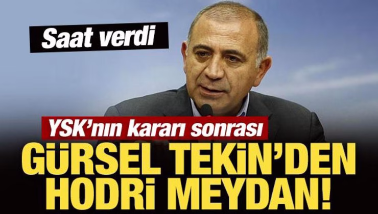YSK’nın kararı sonrası Gürsel Tekin’den hodri meydan! Saat verdi
