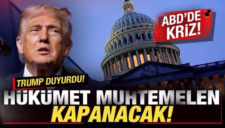 ABD’de kriz! Trump son dakika duyurdu: Hükümet muhtemelen kapanacak