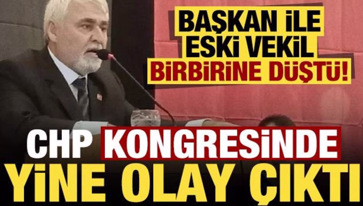 CHP’de bir kongrede daha olay çıktı! Başkan ile eski vekil birbirine düştü…