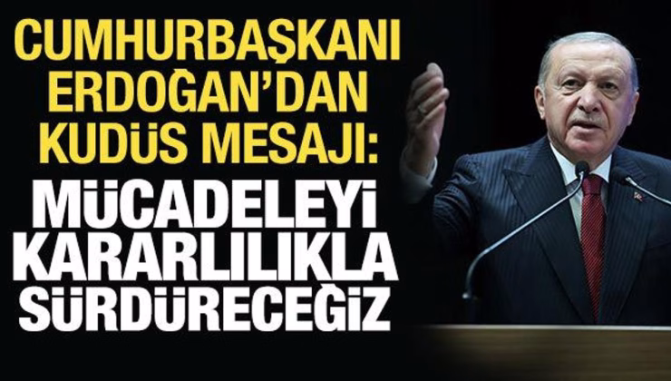 Erdoğan’dan Kudüs’ün fethi paylaşımı: Mücadeleyi kararlılıkla sürdüreceğiz