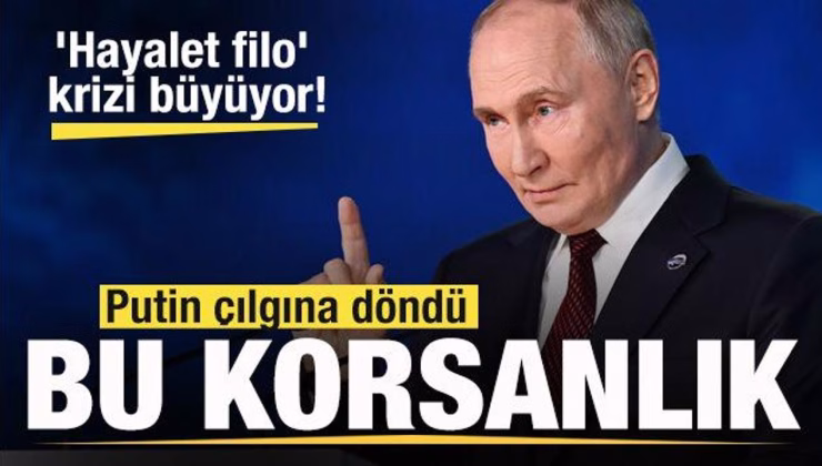 ‘Hayalet filo’ krizi büyüyor! Putin’den son dakika açıklaması: Korsanlık