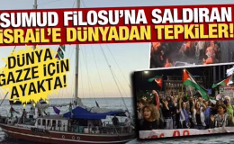 İsrail’in Sumud Filosu’na saldırısına dünyadan peş peşe tepkiler! Dünya, Gazze için ayakta