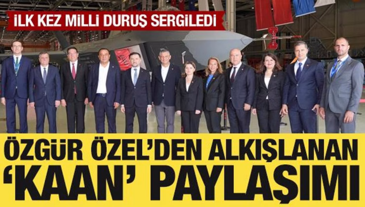 Özgür Özel’den dikkat çeken KAAN paylaşımı