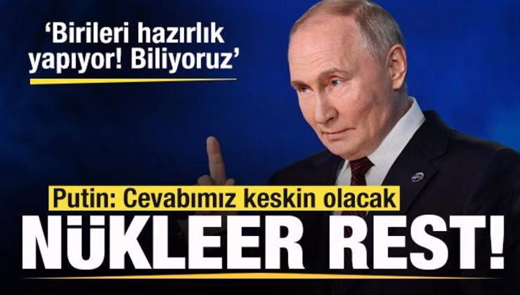 Putin’den hodri meydan! Nükleer rest: Birileri hazırlık yapıyor! Biliyoruz