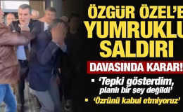 Son Dakika: Özgür Özel’e yumruklu saldırı davasında karar