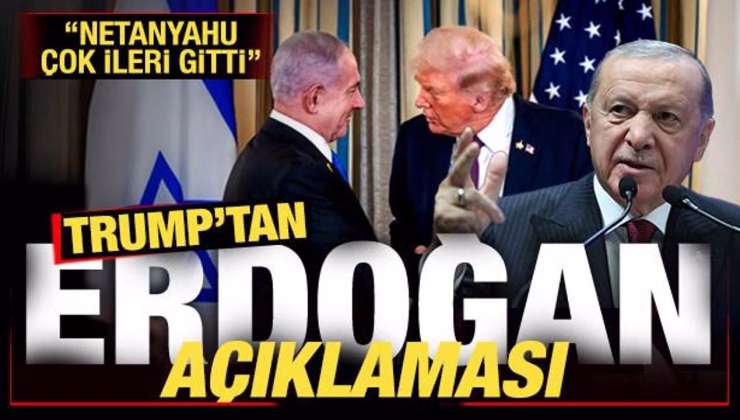 Trump ‘Netanyahu çok ileri gitti’ deyip açıkladı! Son dakika Erdoğan duyurusu